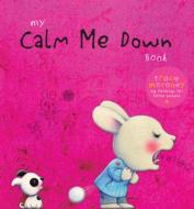 My Calm Me Down Book di Trace Moroney edito da FIVE MILE PR