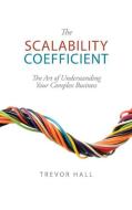 The Scalability Coefficient di Trevor Hall edito da Steward House Publishers
