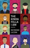 The Kinda Fella I Am di Raymond Luczak edito da Independent Arts & Media