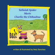 Tallulah Spider Meets Charlie the Chihuahua di Nely Sanchez edito da BCLS Creative Publishing Group