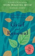 Grief and Renewal: Finding Beauty and Balance in Loss di Miguel Ruiz edito da URANO PUB INC