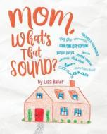 Mom, What's That Sound? di Lisa Baker edito da 3 R Press