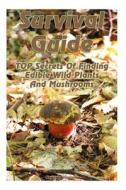 Survival Guide: Top Secrets of Finding Edible Wild Plants and Mushrooms: (Edible Wild Plants, Edible Mushrooms, How to Survive) di Reynold Hoover edito da Createspace Independent Publishing Platform