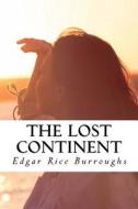 The Lost Continent di Edgar Rice Burroughs edito da Createspace Independent Publishing Platform
