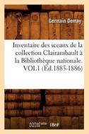 Inventaire Des Sceaux de la Collection Clairambault a la Bibliotheque Nationale. Vol1 (Ed.1885-1886) di Germain Demay edito da Hachette Livre - Bnf