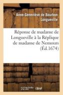 R ponse de Madame de Longueville La R plique de Madame de Nemours di Longueville-A-G edito da Hachette Livre - Bnf