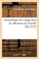 S m iologie Du Vertige Dans Les Affections de l'Oreille di Bonnenfant-L edito da Hachette Livre - BNF