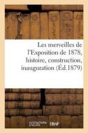 Les Merveilles de l'Exposition de 1878, Histoire, Construction, Inauguration di Collectif edito da Hachette Livre - BNF