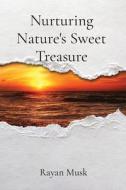 Nurturing Nature's Sweet Treasure di Rayan Musk edito da LIGHTNING SOURCE INC
