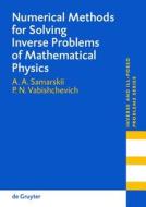 Numerical Methods for Solving Inverse Problems of Mathematical Physics di Aleksander A. Samarskii, Petr N. Vabishchevich, A. A. Samarskii edito da Walter de Gruyter