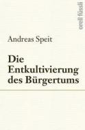 Die Entkultivierung des Bürgertums di Andreas Speit edito da Orell Fuessli Verlag
