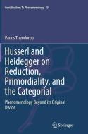 Husserl and Heidegger on Reduction, Primordiality, and the Categorial di Panos Theodorou edito da Springer International Publishing