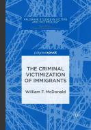 The Criminal Victimization of Immigrants di William F. McDonald edito da Springer International Publishing