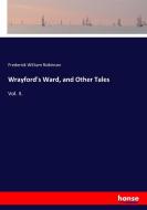 Wrayford's Ward, and Other Tales di Frederick William Robinson edito da hansebooks