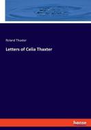 Letters of Celia Thaxter di Roland Thaxter edito da hansebooks