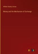 Money and the Mechanism of Exchange di William Stanley Jevons edito da Outlook Verlag