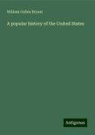 A popular history of the United States di William Cullen Bryant edito da Antigonos Verlag