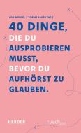 40 Dinge, die du ausprobieren musst, bevor Du aufhörst zu glauben edito da Herder Verlag GmbH