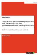 Ansätze zu nichtstaatlichen Organisationen und ihre Aussagekraft über gemeinschaftsbasierte AIDS-Organisationen di Isabel Meyer edito da GRIN Publishing