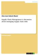 Supply Chain Management. A discussion about managing supply chain risks di Alex-Jean Kakule Mueni edito da GRIN Verlag