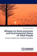Glimpse on Socio-economic and Environmental Status of Tribal People di Md. Abdullah Al Helal edito da LAP Lambert Academic Publishing