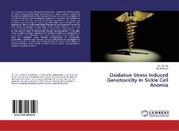 Oxidative Stress Induced Genotoxicity in Sickle Cell Anemia di Anil Kumar, Nikhil Mishra edito da LAP Lambert Academic Publishing