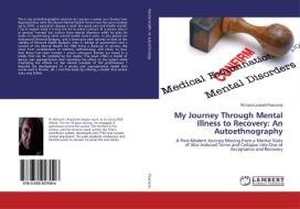 My Journey Through Mental Illness to Recovery: An Autoethnography di Richard Leopold Peacocke edito da LAP Lambert Academic Publishing