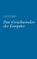 Das Verschwinden der Europäer di Dudo Erny edito da Books on Demand