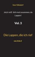 Jetzt reiß` dich mal zusammen, du Lappen! Vol. 3 di Sven Tolksdorf edito da Books on Demand