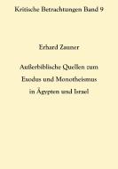 Außerbiblische Quellen zum Exodus und Monotheismus in Ägypten und Israel di Erhard Zauner edito da Books on Demand