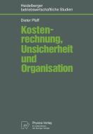 Kostenrechnung, Unsicherheit und Organisation di Dieter Pfaff edito da Physica-Verlag HD