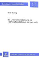 Die Unternehmensberatung als externe Stabsstelle des Managements di Ulrich Bartling edito da Lang, Peter GmbH