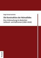 Die Konstruktion der Heimatliebe di Birgit Panke-Kochinke edito da Tectum Verlag