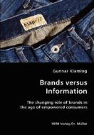 Brands Versus Information- The Changing Role Of Brands In The Age Of Empowered Consumers di Gunnar Klaming edito da Vdm Verlag Dr. Mueller E.k.