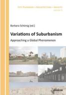 Variations Of Suburbanism - Approaching A Global Phenomenon di Barbara Schoenig edito da Ibidem-verlag, Jessica Haunschild U Christian Schon