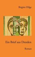 Ein Brief aus Dresden di Brigitte Hilge edito da Books on Demand