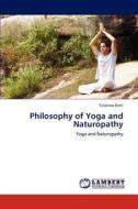 Philosophy of Yoga and Naturopathy di Tulasirao Ratti edito da LAP Lambert Academic Publishing