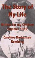 The Story Of My Life di Mackensen Romberg Caroline Mackensen Romberg edito da Texianer Verlag
