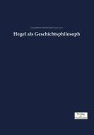 Hegel als Geschichtsphilosoph di Georg Wilhelm Friedrich Hegel, Georg Lasson edito da Verlag der Wissenschaften