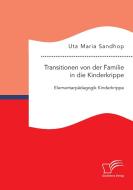 Transitionen von der Familie in die Kinderkrippe: Elementarpädagogik Kinderkrippe di Uta Maria Sandhop edito da Bedey Media GmbH