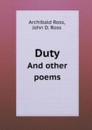 Duty And Other Poems di Archibald Ross, John D Ross edito da Book On Demand Ltd.