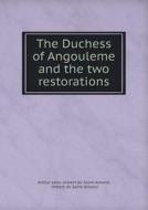 The Duchess Of Angouleme And The Two Restorations di Arthur Leon Imbert De Saint-Amand, James Davis edito da Book On Demand Ltd.