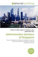 Administrative Divisions Of Singapore edito da Betascript Publishing