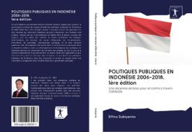 POLITIQUES PUBLIQUES EN INDONÉSIE 2006-2018. 1ère édition di Effnu Subiyanto edito da AV Akademikerverlag
