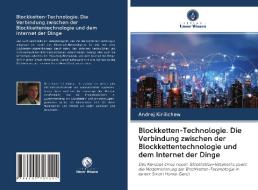 Blockketten-Technologie. Die Verbindung zwischen der Blockkettentechnologie und dem Internet der Dinge di Andrej Kirilichew edito da Verlag Unser Wissen