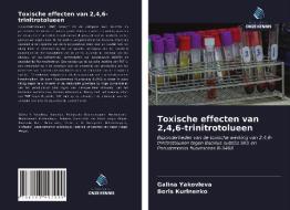 Toxische effecten van 2,4,6-trinitrotolueen di Galina Yakovleva, Boris Kurinenko edito da Uitgeverij Onze Kennis