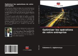 Optimiser les opérations de votre entreprise di Solomon S. Agbemenya edito da Editions Notre Savoir