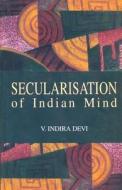 Secularisation of Indian Mind di Indira Dei edito da RAWAT PUBN