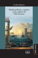 Mundos perfectos y extraños en los confines del "Orbis Terrarum": Utopía y expansión ultramarina en la modernidad temprana (siglos XVI-XVIII) di Carolina Martínez edito da LIGHTNING SOURCE INC