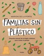 Familias sin plástico: Pequeño manual de ecología cotidiana para cuidar el planeta edito da Grijalbo Ilustrados